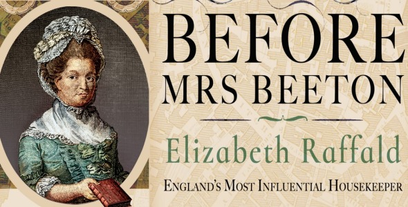 Elizabeth Raffald – England’s Most Influential Housekeeper