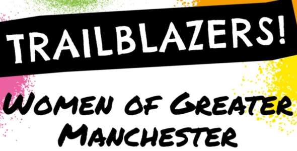 Trailblazers! Women of Greater Manchester